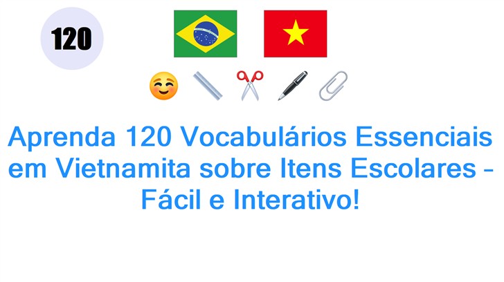 Aprenda 120 Vocabulários Essenciais em Vietnamita sobre Itens Escolares – Fácil e Interativo!